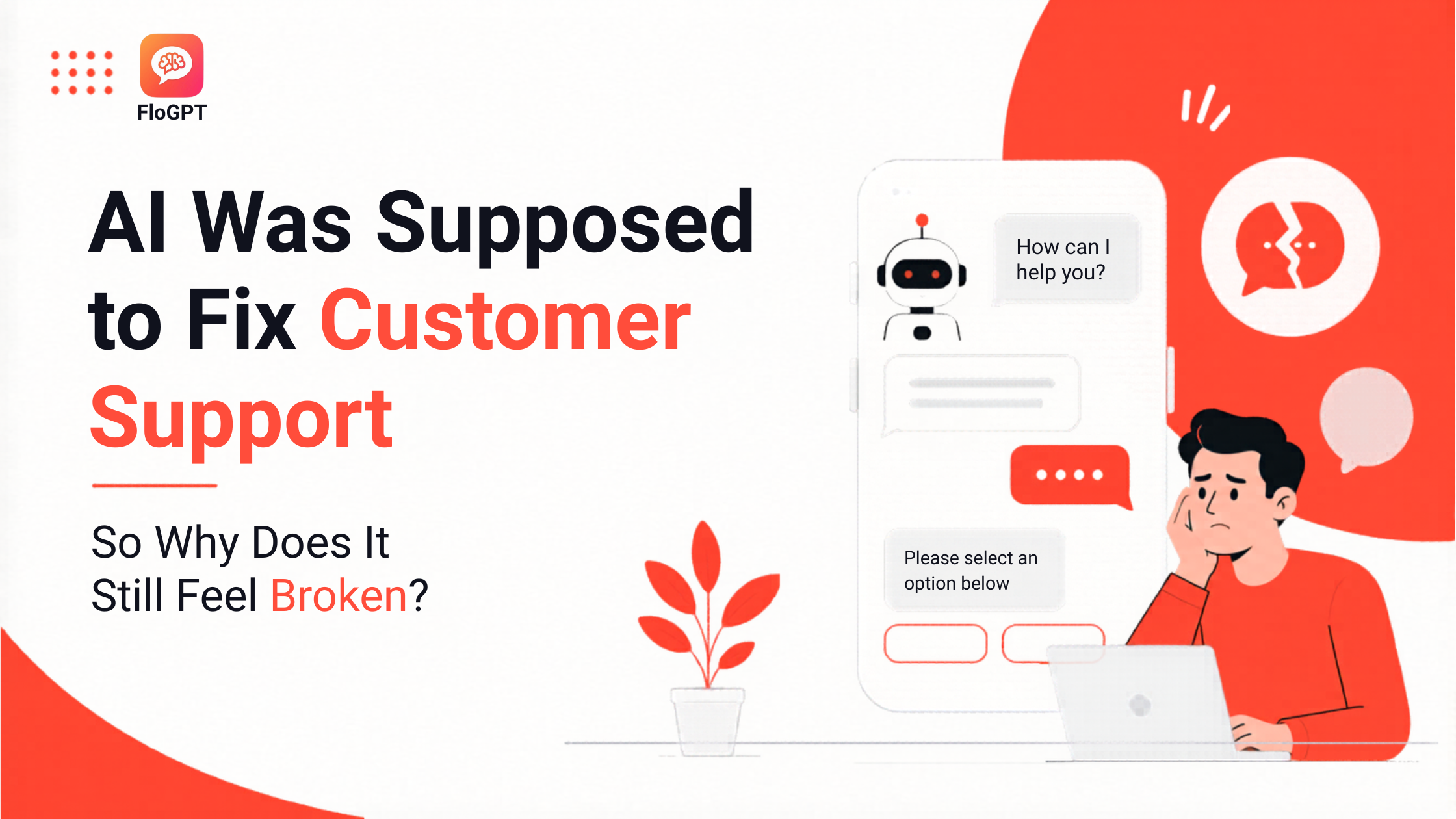 AI Was Supposed to Fix Customer Support. So Why Does It Still Feel Broken?